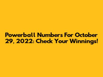 Powerball Numbers For October 29, 2022: Check Your Winnings!