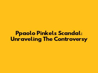 Ppaolo Pinkel's Scandal: Unraveling The Controversy