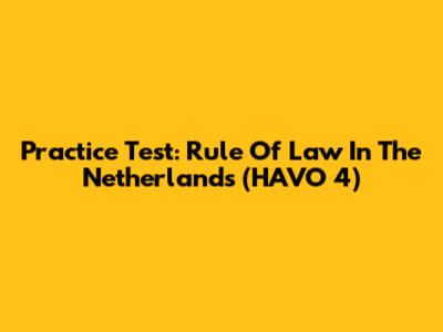 Practice Test: Rule Of Law In The Netherlands (HAVO 4)