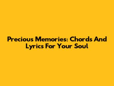 Precious Memories: Chords And Lyrics For Your Soul