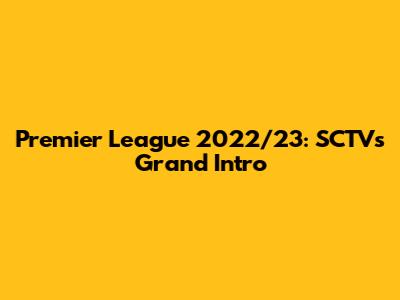 Premier League 2022/23: SCTV's Grand Intro