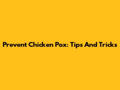 Prevent Chicken Pox: Tips And Tricks