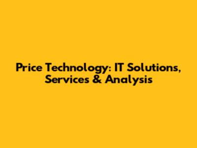 Price Technology: IT Solutions, Services & Analysis