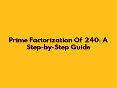 Prime Factorization Of 240: A Step-by-Step Guide