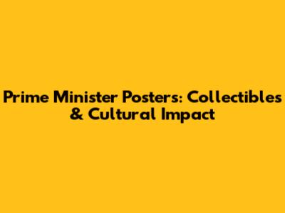 Prime Minister Posters: Collectibles & Cultural Impact