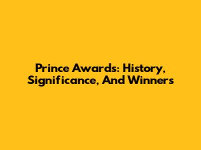 Prince Awards: History, Significance, And Winners