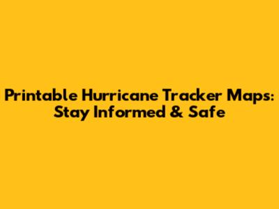 Printable Hurricane Tracker Maps: Stay Informed & Safe