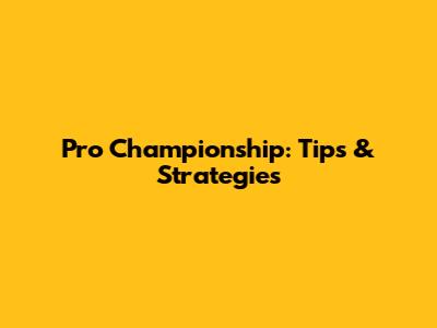 Pro Championship: Tips & Strategies