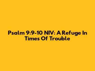 Psalm 9:9-10 NIV: A Refuge In Times Of Trouble