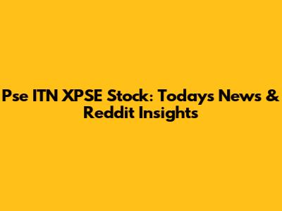 Pse ITN XPSE Stock: Today's News & Reddit Insights