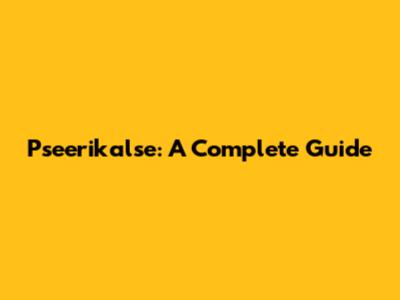 Pseerikalse: A Complete Guide
