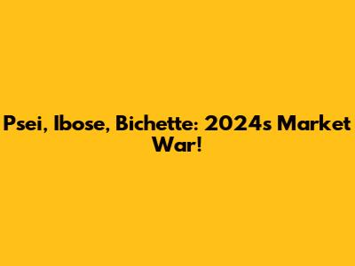 Psei, Ibose, Bichette: 2024's Market War!