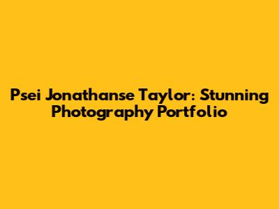 Psei Jonathanse Taylor: Stunning Photography Portfolio