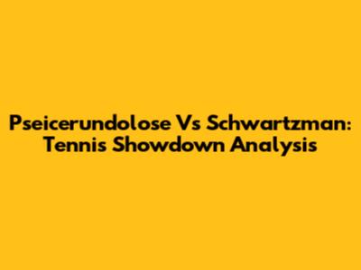 Pseicerundolose Vs Schwartzman: Tennis Showdown Analysis