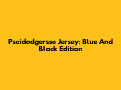 Pseidodgersse Jersey: Blue And Black Edition
