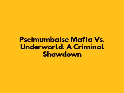 Pseimumbaise Mafia Vs. Underworld: A Criminal Showdown
