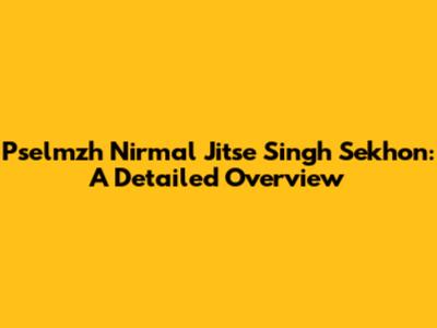 Pselmzh Nirmal Jitse Singh Sekhon: A Detailed Overview