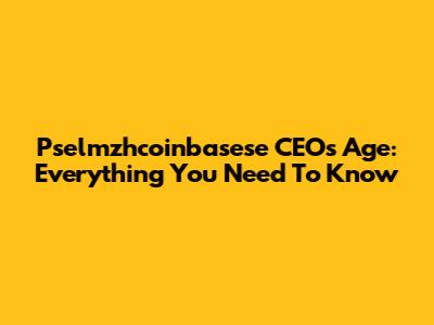 Pselmzhcoinbasese CEO's Age: Everything You Need To Know