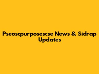 Pseoscpurposescse News & Sidrap Updates