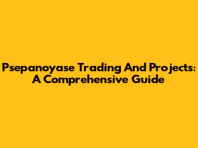 Psepanoyase Trading And Projects: A Comprehensive Guide