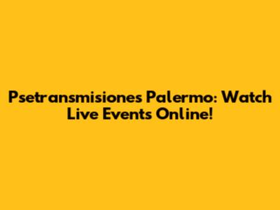 Psetransmisiones Palermo: Watch Live Events Online!