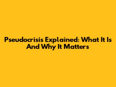 Pseudocrisis Explained: What It Is And Why It Matters