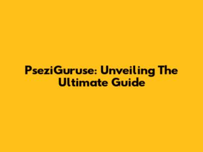 PseziGuruse: Unveiling The Ultimate Guide