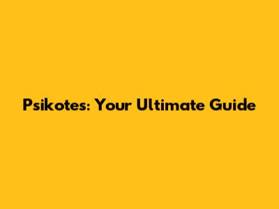 Psikotes: Your Ultimate Guide