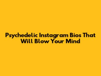 Psychedelic Instagram Bios That Will Blow Your Mind