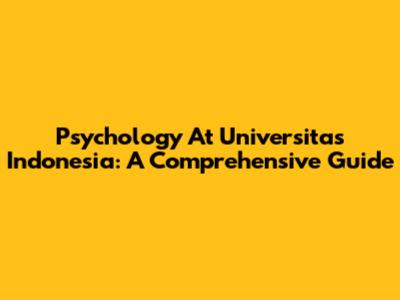 Psychology At Universitas Indonesia: A Comprehensive Guide