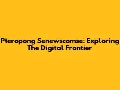 Pteropong Senewscomse: Exploring The Digital Frontier