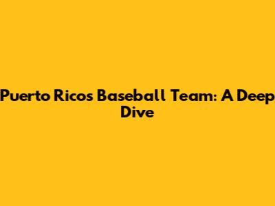 Puerto Rico's Baseball Team: A Deep Dive