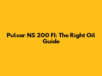 Pulsar NS 200 FI: The Right Oil Guide