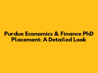 Purdue Economics & Finance PhD Placement: A Detailed Look