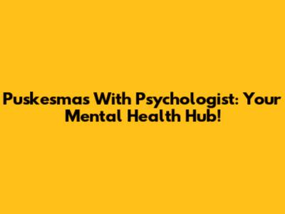 Puskesmas With Psychologist: Your Mental Health Hub!