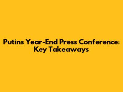 Putin's Year-End Press Conference: Key Takeaways