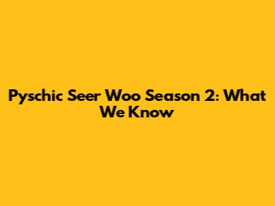 Pyschic Seer Woo Season 2: What We Know