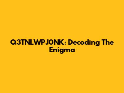Q3TNLWPJ0NK: Decoding The Enigma