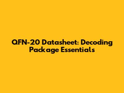 QFN-20 Datasheet: Decoding Package Essentials