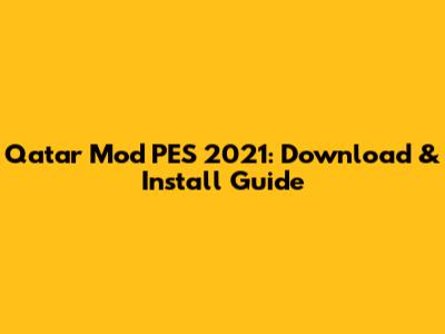 Qatar Mod PES 2021: Download & Install Guide