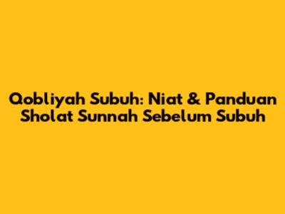 Qobliyah Subuh: Niat & Panduan Sholat Sunnah Sebelum Subuh