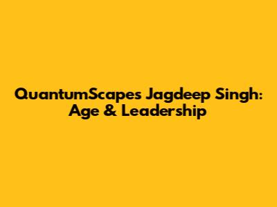 QuantumScape's Jagdeep Singh: Age & Leadership