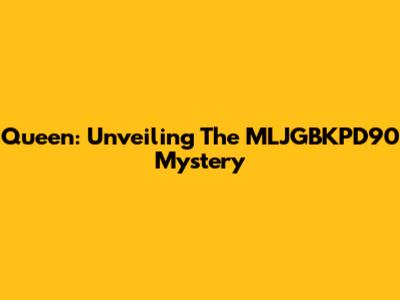 Queen: Unveiling The MLJGBKPD90 Mystery