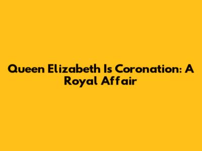 Queen Elizabeth I's Coronation: A Royal Affair