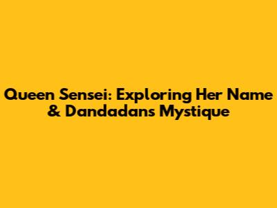 Queen Sensei: Exploring Her Name & Dandadan's Mystique