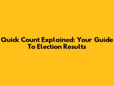 Quick Count Explained: Your Guide To Election Results