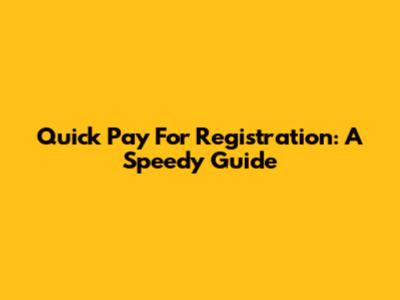 Quick Pay For Registration: A Speedy Guide