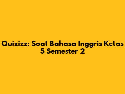 Quizizz: Soal Bahasa Inggris Kelas 5 Semester 2