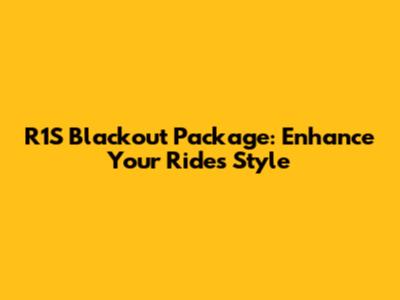 R1S Blackout Package: Enhance Your Ride's Style