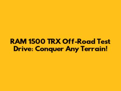 RAM 1500 TRX Off-Road Test Drive: Conquer Any Terrain!